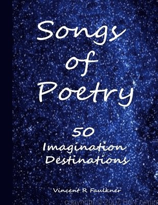 Vincent R. Faulkner - Songs of Poetry: 50 Imagination Destinations, Häftad