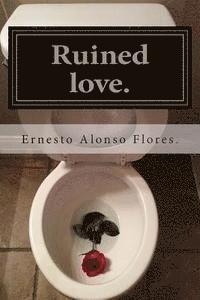 bokomslag Ruined love: A novel: (Meaningless lives)
