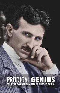 bokomslag Prodigal Genius: The Extraordinary Life of Nikola Tesla