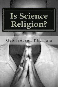 Is Science Religion? 1