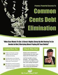 Common Cents Debt Elimination: The Fastest Way to Become Debt Free - Guaranteed! 1