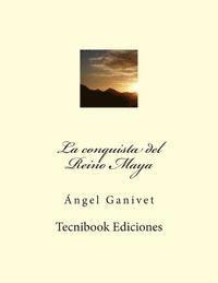 bokomslag La Conquista del Reino Maya