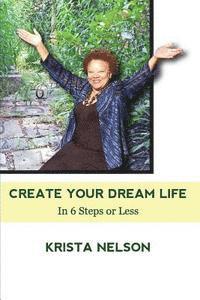bokomslag Create Your Dream Life in 6 Steps or Less
