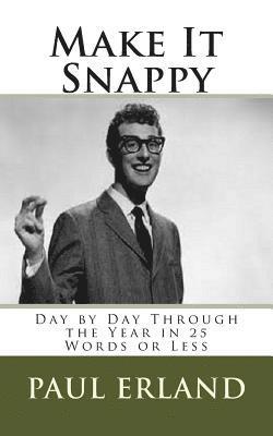 Make It Snappy: Day by Day Through the Year in 25 Words or Less 1