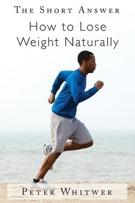 The Short Answer: How to Lose Weight Naturally 1