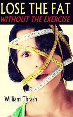 William Thrash - Lose The Fat - Without The Exercise, Häftad