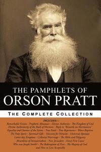 bokomslag The Pamphlets of Orson Pratt (The Works of Orson Pratt, Volume 1): Remarkable Visions, Prophetic Almanacs, Divine Authority, Kingdom of God, Absurditi