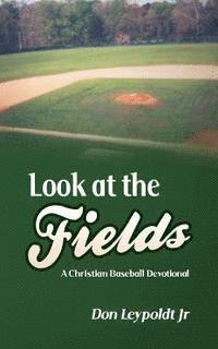 bokomslag Look At The Fields: A Christian Baseball Devotional