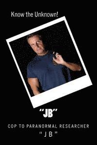 bokomslag "Jb": Cop to Paranormal Researcher