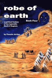 robe of earth, Book Four: a spiritual fantasy of the legendary Mary of Magdala 1