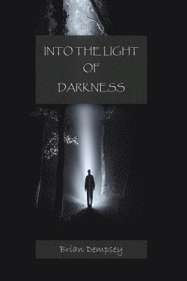 bokomslag Into The Light Of Darkness: A Journey Out Of Fear