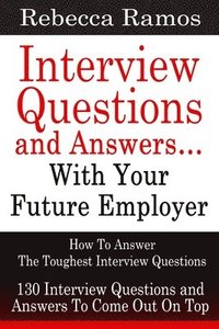 bokomslag Interview Questions and Answers...With Your Future Employer: How To Answer The Toughest Interview Questions (130 Interview Questions and Answers To Co