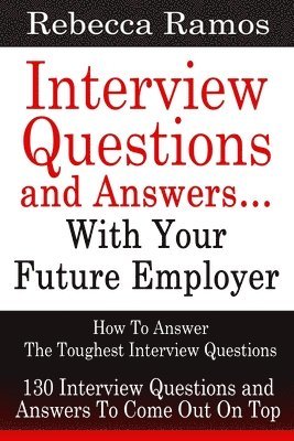 bokomslag Interview Questions and Answers...With Your Future Employer: How To Answer The Toughest Interview Questions (130 Interview Questions and Answers To Co