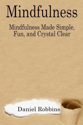 bokomslag Mindfulness: Mindfulness Made Simple, Fun, and Crystal Clear