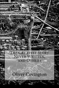 bokomslag The Greatest Story Never Written, and Others