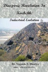 bokomslag Diasporic Revolution In Kachchh: Industrial Evolution