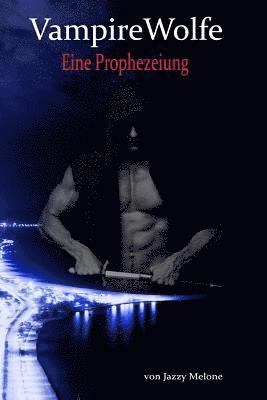 Jazzy Melone - VampireWolfe: Eine Prophezeiung, Häftad