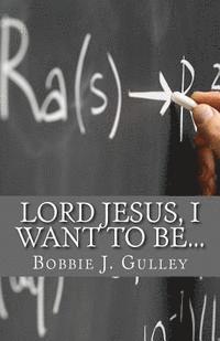 bokomslag Lord Jesus, I Want To Be...