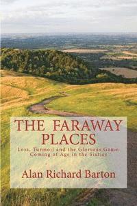 bokomslag The Faraway Places: Loss, Turmoil and the Glorious Game: Coming of Age in the Sixties