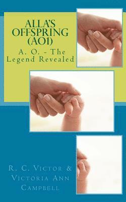 Alla's Offspring: A. O. - The Legend Revealed 1