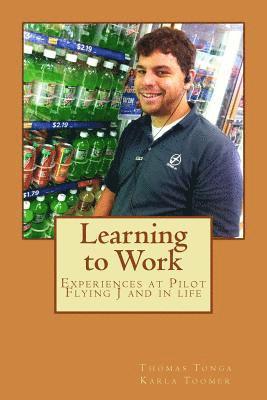 Learning to Work: Experiences at Pilot Flying J and in Life 1