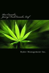bokomslag Raw Cannabis: Juicing Fresh Cannabis Leaf: The Medicinal Benefits of Cannabis
