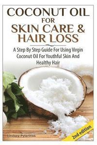 bokomslag Coconut Oil for Skin Care & Hair Loss: A Step by Step Guide for Using Virgin Coconut Oil for Youthful Skin and Healthy Hair