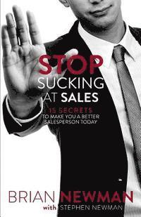 bokomslag Stop Sucking At Sales: 15 Secrets to Make You a Better Salesperson Today