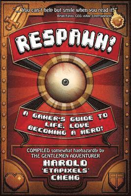 Respawn!: A Gamer's Guide To Life, Love And Becoming A Hero 1