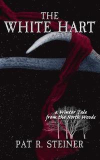 bokomslag The White Hart: a Winter Tale from the North Woods