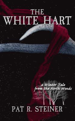 bokomslag The White Hart: a Winter Tale from the North Woods
