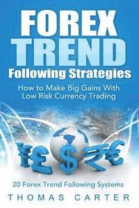 bokomslag Forex Trend Following Strategies: How To Make Big Gains With Low Risk Currency Trading
