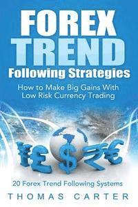 Forex Trend Following Strategies: How To Make Big Gains With Low Risk Currency Trading