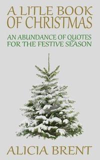 bokomslag A Little Book Of Christmas: An Abundance of Quotes for the Festive Season