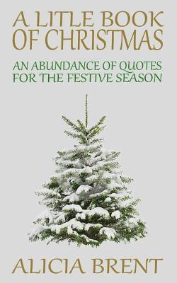 A Little Book Of Christmas: An Abundance of Quotes for the Festive Season 1