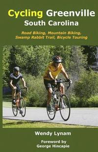 bokomslag Cycling Greenville SC: Road Biking, Mountain Biking, Swamp Rabbit Trail, Bike Touring