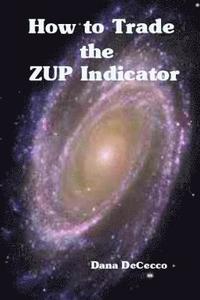 bokomslag How to Trade The ZUP Indicator: a winning trading system