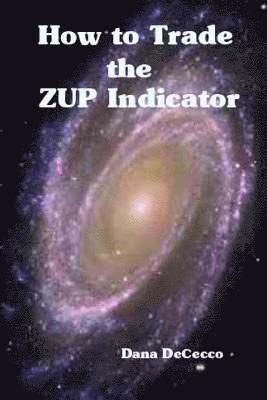 bokomslag How to Trade The ZUP Indicator: a winning trading system