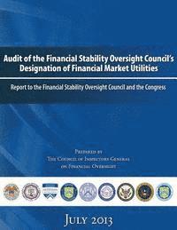 The Council of Inspectors General on Fin - Audit of the Financial Stability Oversight Council's Designation of Financial Market Utilities: Report to the Financial Stability Oversight Council an, Häftad