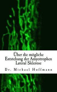 bokomslag Über die mögliche Entstehung der Amyotrophen Lateral Sklerose