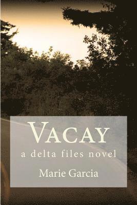 Marie Garcia - Vacay: a delta files novel, Häftad
