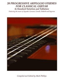 bokomslag 20 Progressive Arpeggio Studies for Classical Guitar in Standard Notation and Tablature: Featuring the music of Aguado, Carcassi, Carulli, Diabelli an