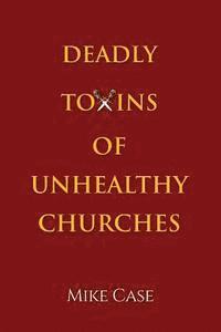 bokomslag Deadly Toxins of Unhealthy Churches: A survivor's testimony of hope and triumph amidst the turmoil and trauma of spiritual abuse