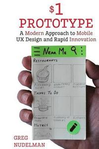 bokomslag The $1 Prototype: A Modern Approach to Mobile UX Design and Rapid Innovation for
