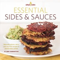 bokomslag Abby's Table Essential Sauces + Sides: Naturally gluten, dairy, and soy-free recipes to please every palate.