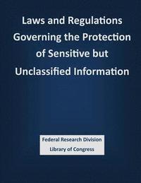 bokomslag Laws and Regulations Governing the Protection of Sensitive but Unclassified Information