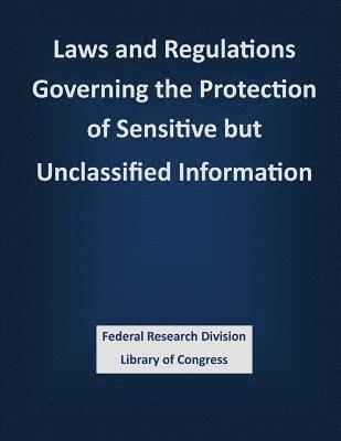 Laws and Regulations Governing the Protection of Sensitive but Unclassified Information 1