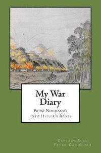 bokomslag My War Diary: From Normandy Into Hitler's Reich