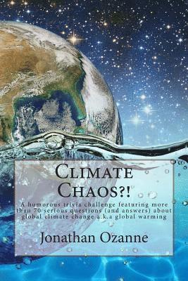 Climate Chaos?!: A humorous trivia challenge featuring more than 70 serious questions and answers about global climate change a.k.a. gl 1
