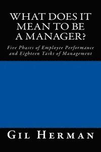 What Does It Mean To Be A Manager?: Five Phases of Employee Performance and Eighteen Tasks of Management 1